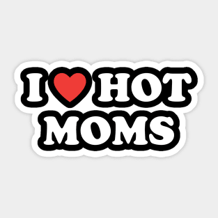 I LOVE HOT MOMS Sticker